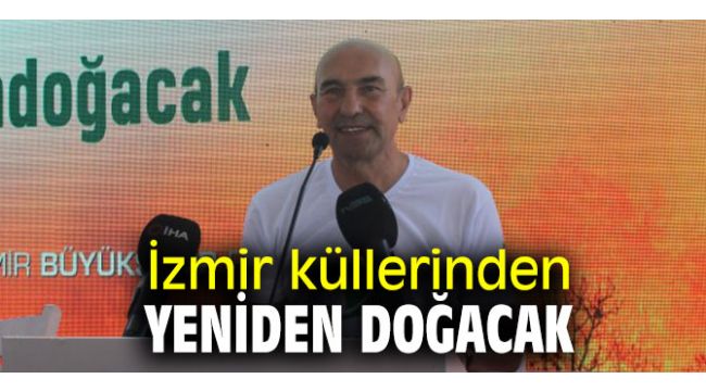 İzmir küllerinden yeniden doğacak