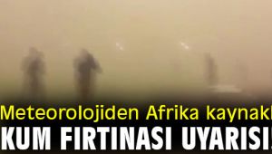 Meteorolojiden Afrika kaynaklı kum fırtınası uyarısı!