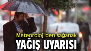 Meteoroloji'den sağanak yağış uyarısı 