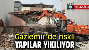 Gaziemir’de riskli yapılar yıkılıyor