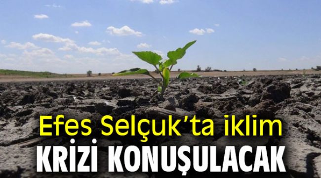 Efes Selçuk’ta iklim krizi konuşulacak