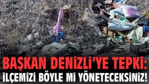 Başkan Denizli’ye tepki: İlçemizi böyle mi yöneteceksiniz!