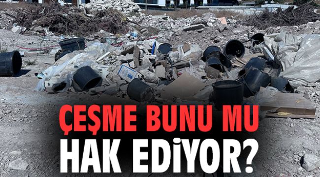 Çeşme bunu mu hak ediyor?