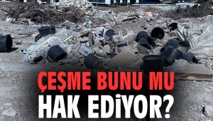 Çeşme bunu mu hak ediyor?