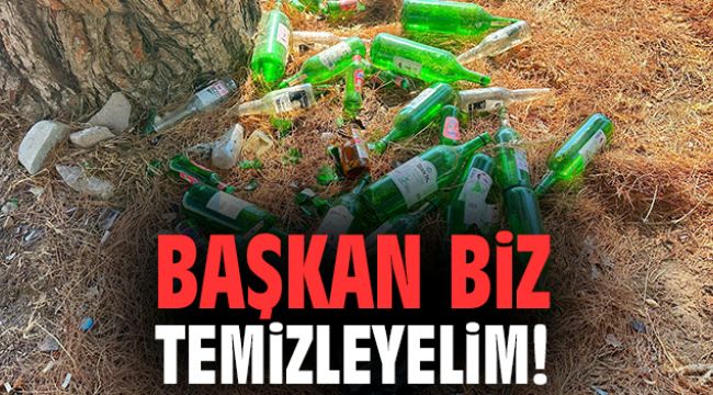 Başkan biz temizleyelim!