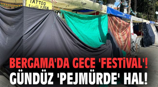 Bergama'da gece 'festival'! Gündüz 'pejmürde' hal!