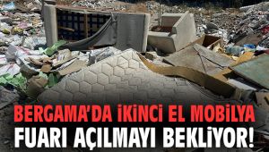 Bergama’da ikinci el mobilya fuarı açılmayı bekliyor!