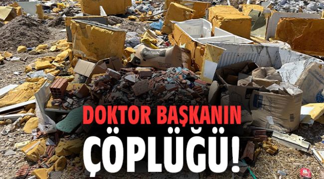 Doktor Başkanın çöplüğü!