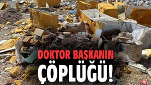 Doktor Başkanın çöplüğü!