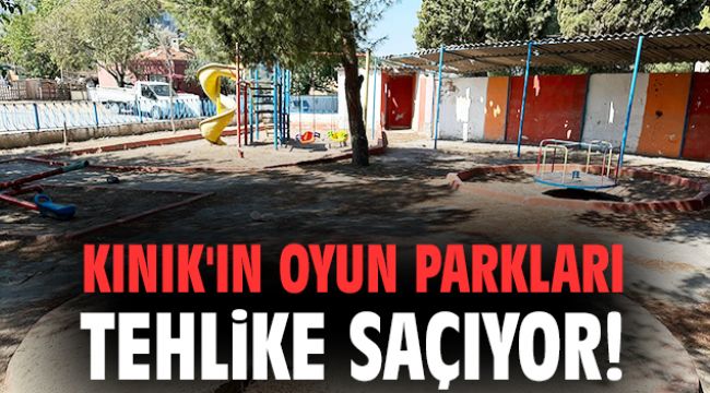 Kınık'ın oyun parkları tehlike saçıyor!