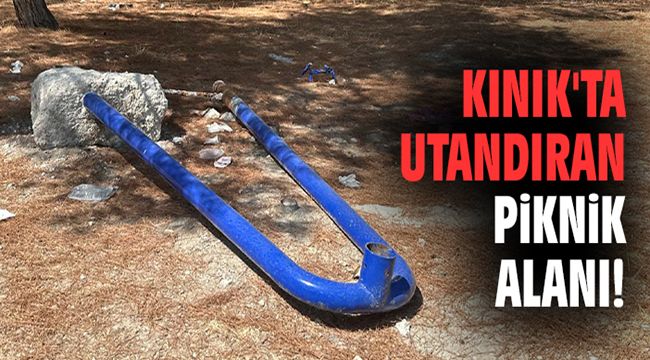 Kınık'ta utandıran piknik alanı!